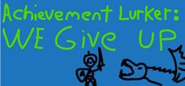 Achievement Lurker: We Give Up! wallpaper