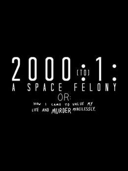 2000:1 - A Space Felony: Or How I Came to Value My Life and Murder Mercilessly wallpaper