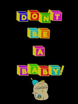 Don't Be A Baby! wallpaper