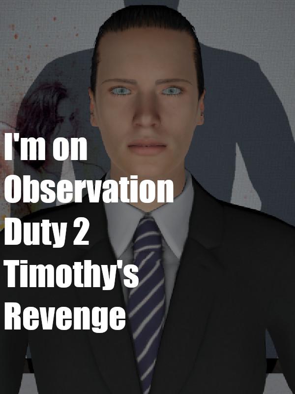 I'm on Observation Duty 2 cover