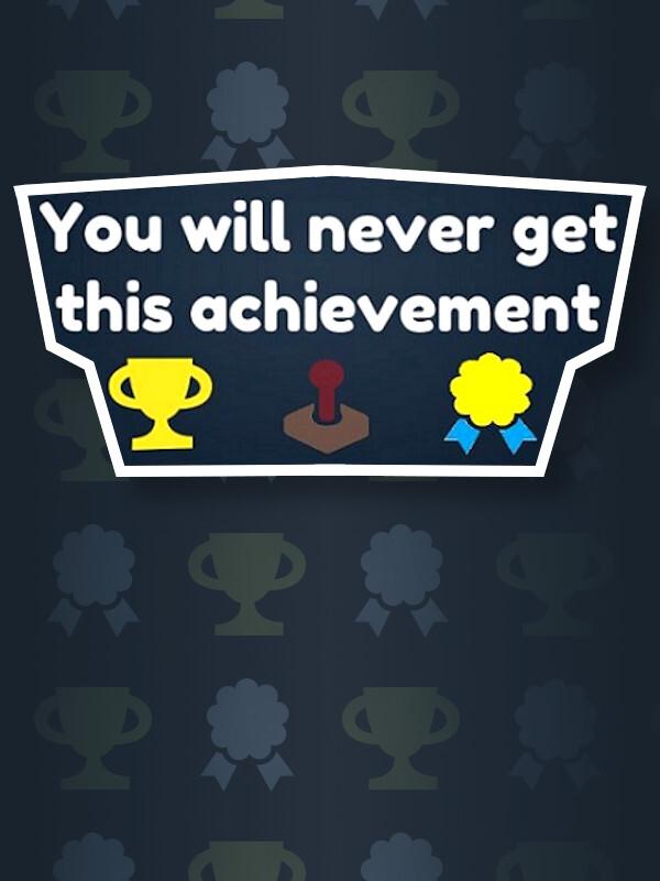 You Will Never Get This Achievement cover