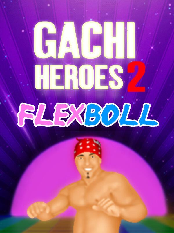 Gachi Heroes 2: Flexboll cover