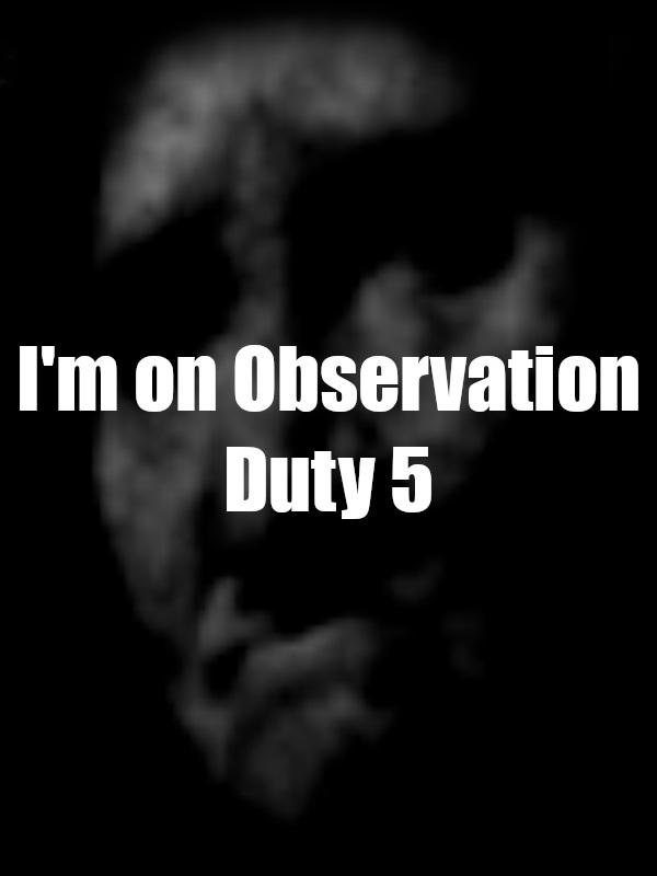 I'm on Observation Duty 5 cover