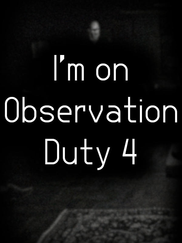 I'm on Observation Duty 2 cover