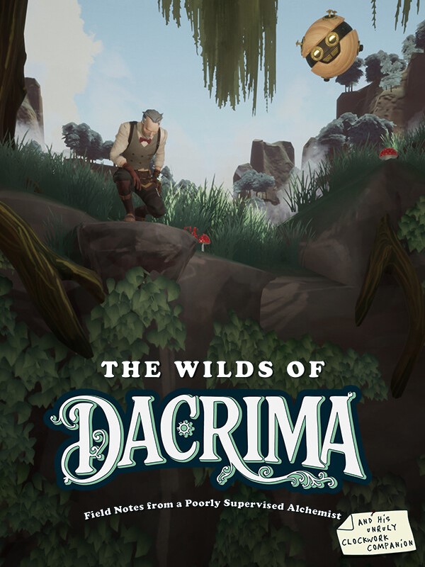 The Wilds of Dacrima: Field Notes from a Poorly Supervised Alchemist and his Clockwork Robot Companion cover