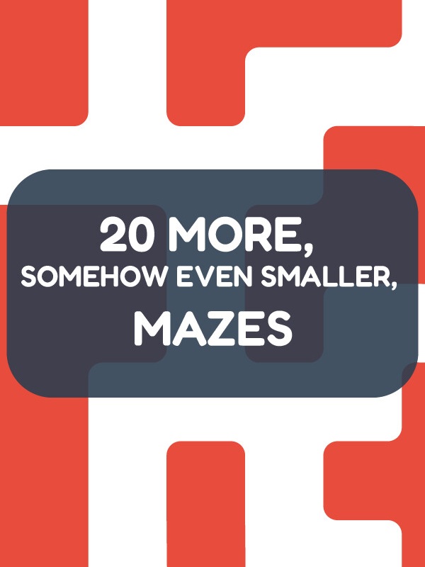 20 More, Somehow Even Smaller, Mazes cover