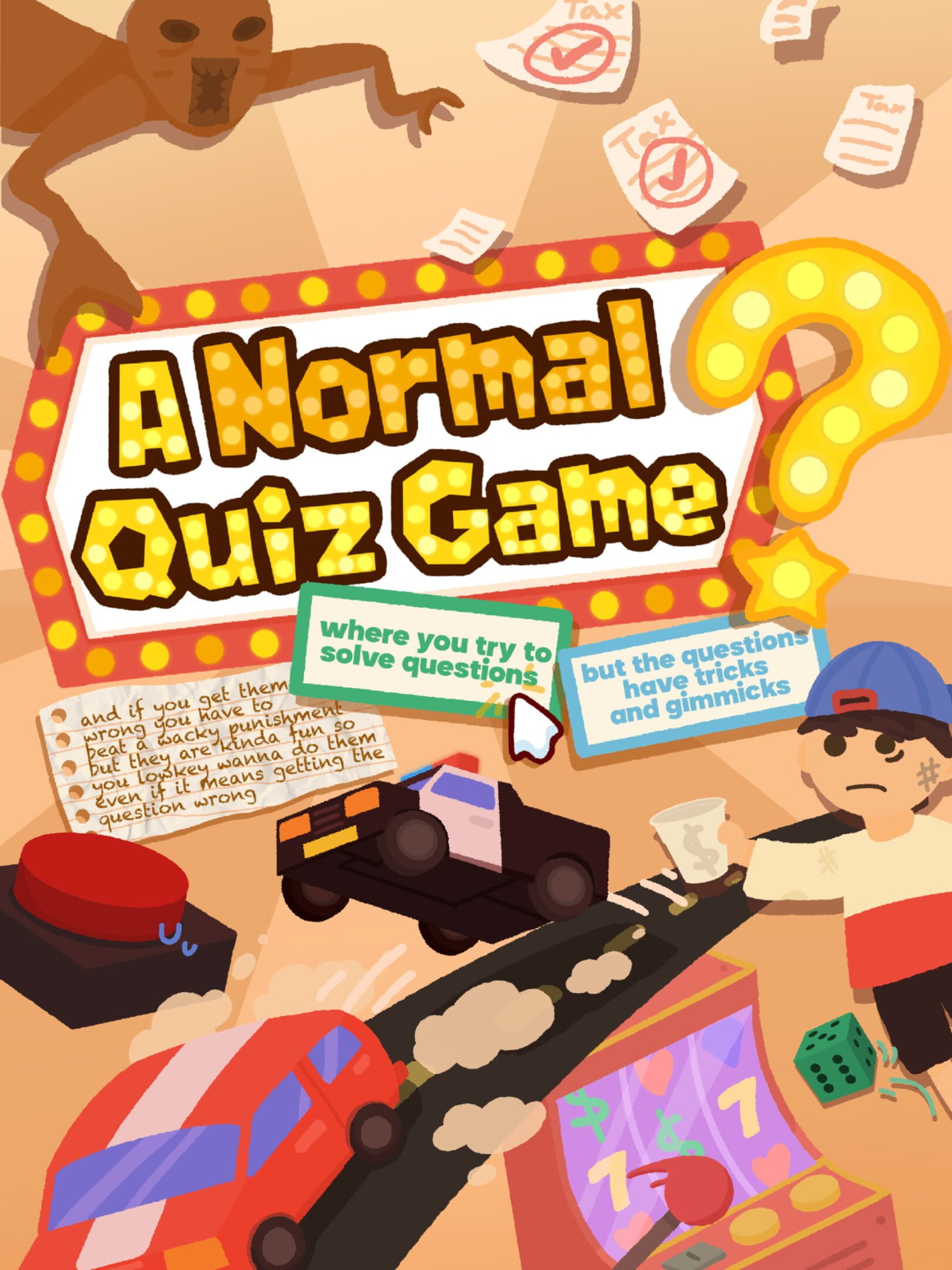 A Normal Quiz Game Where You Try to Solve Questions but the Questions Have Tricks and Gimmicks and if You Get Them Wrong You Have to Beat a Wacky Punishment but They Are Kinda Fun So You Lowkey Wanna Do Them Even if It Means Getting the Question Wrong. cover