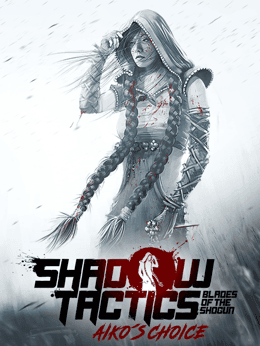 Shadow Tactics: Blades of the Shogun - Aiko’s Choice cover